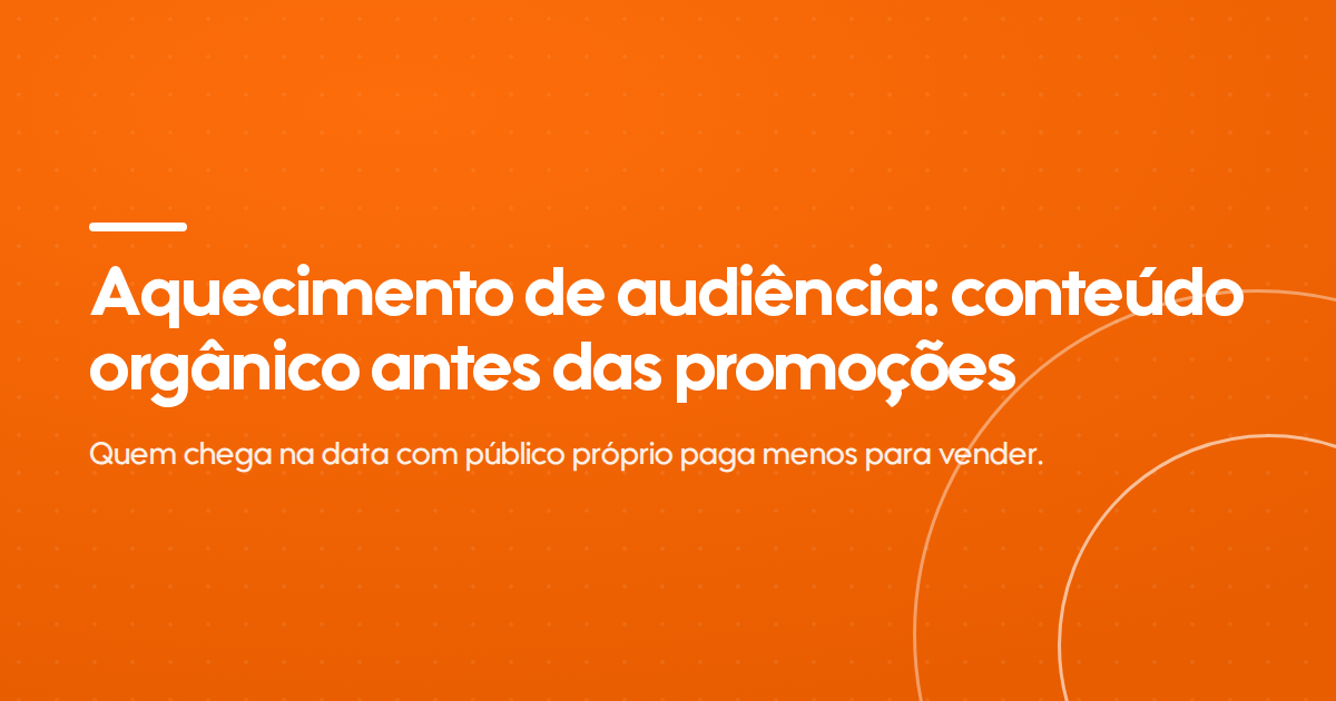Capa do artigo sobre aquecimento de audiência com conteúdo orgânico